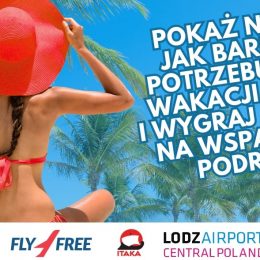 Konkurs: Pokaż, jak bardzo potrzebujesz wakacji. Wygraj bon wart 5 tys. złotych na podróż z Itaką z Portu Lotniczego w Łodzi!